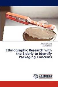 bokomslag Ethnographic Research with the Elderly to Identify Packaging Concerns