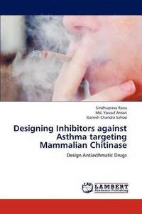bokomslag Designing Inhibitors Against Asthma Targeting Mammalian Chitinase