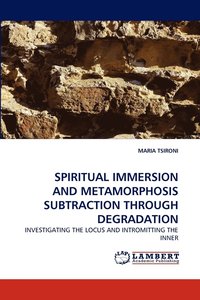 bokomslag Spiritual Immersion and Metamorphosis Subtraction Through Degradation