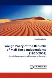 bokomslag Foreign Policy of the Republic of Mali Since Independence (1960-2002)