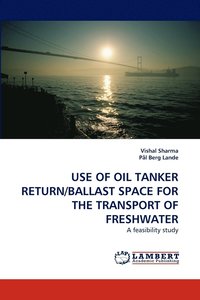 bokomslag Use of Oil Tanker Return/Ballast Space for the Transport of Freshwater