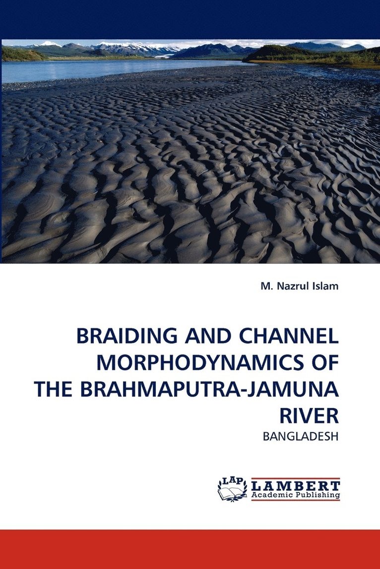 Braiding and Channel Morphodynamics of the Brahmaputra-Jamuna River 1