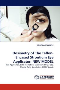 bokomslag Dosimetry of The Teflon-Encased Strontium Eye Applicator