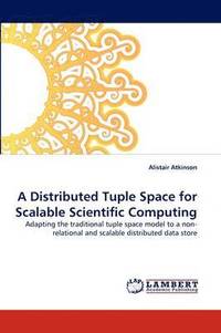 bokomslag A Distributed Tuple Space for Scalable Scientific Computing
