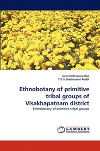 bokomslag Ethnobotany of Primitive Tribal Groups of Visakhapatnam District