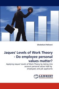bokomslag Jaques' Levels of Work Theory - Do employee personal values matter?