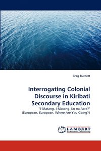 bokomslag Interrogating Colonial Discourse in Kiribati Secondary Education