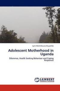 bokomslag Adolescent Motherhood in Uganda