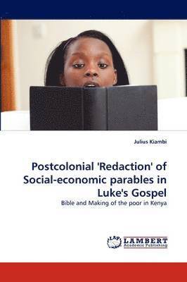 Postcolonial 'Redaction' of Social-economic parables in Luke's Gospel 1