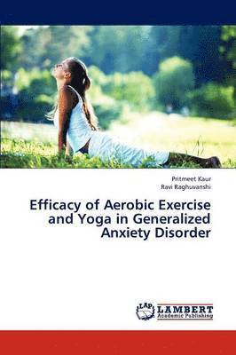 Efficacy of Aerobic Exercise and Yoga in Generalized Anxiety Disorder 1
