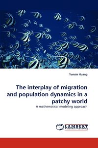 bokomslag The Interplay of Migration and Population Dynamics in a Patchy World