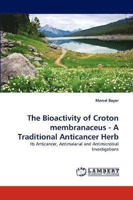 bokomslag The Bioactivity of Croton membranaceus - A Traditional Anticancer Herb