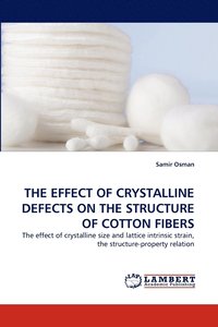 bokomslag The Effect of Crystalline Defects on the Structure of Cotton Fibers
