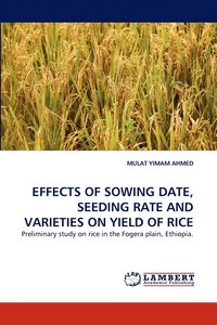 bokomslag Effects of Sowing Date, Seeding Rate and Varieties on Yield of Rice