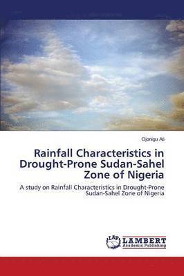 bokomslag Rainfall Characteristics in Drought-Prone Sudan-Sahel Zone of Nigeria