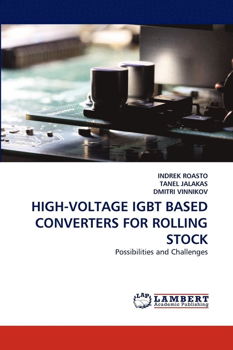 Indrek Roasto, Tanel Jalakas, Dmitri Vinnikov - High-Voltage Igbt Based Converters for Rolling Stock, Häftad