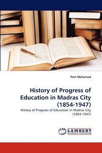 bokomslag History of Progress of Education in Madras City (1854-1947)