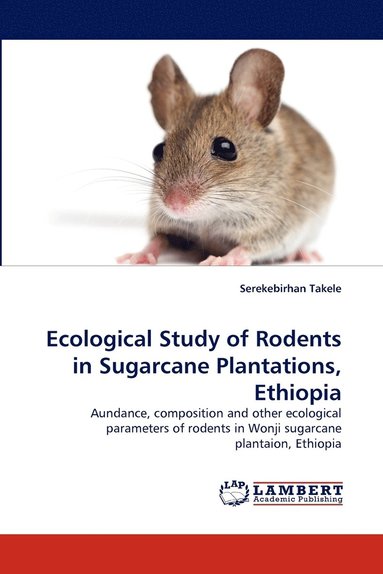 bokomslag Ecological Study of Rodents in Sugarcane Plantations, Ethiopia