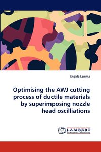 bokomslag Optimising the AWJ cutting process of ductile materials by superimposing nozzle head oscilliations