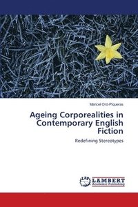 bokomslag Ageing Corporealities in Contemporary English Fiction