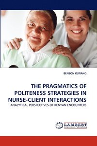 bokomslag The Pragmatics of Politeness Strategies in Nurse-Client Interactions