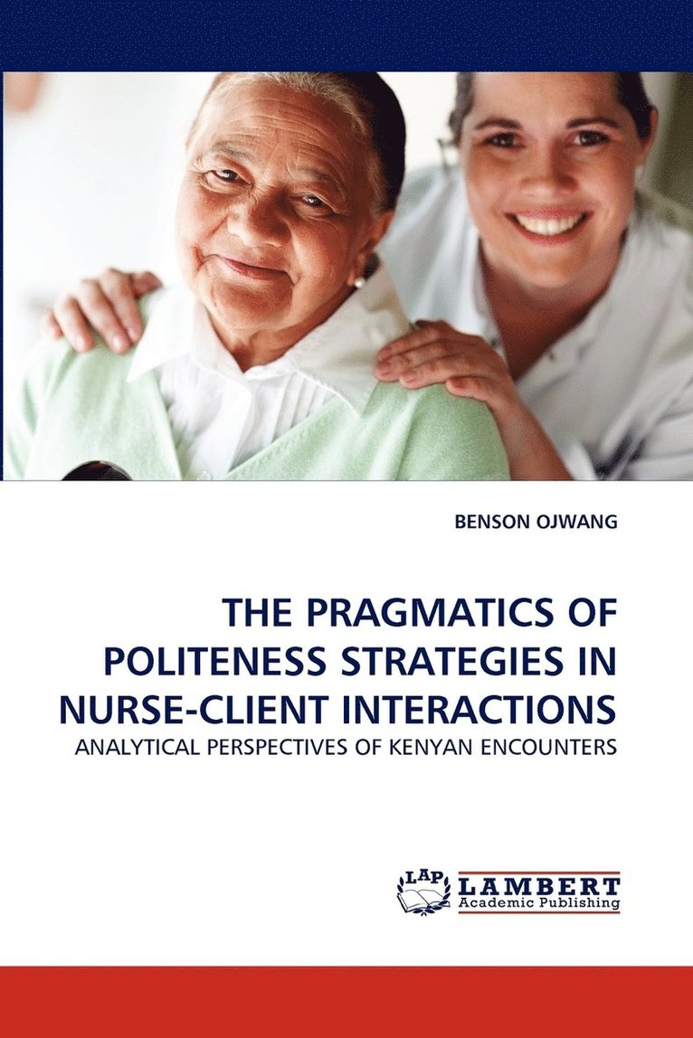 The Pragmatics of Politeness Strategies in Nurse-Client Interactions 1