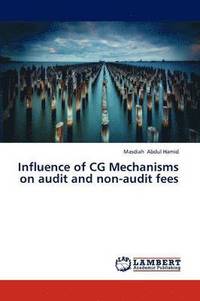 bokomslag Influence of CG Mechanisms on Audit and Non-Audit Fees