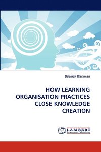 bokomslag How Learning Organisation Practices Close Knowledge Creation