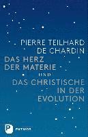 Pierre Teilhard de Chardin - Das Herz der Materie und Das Christische in der Evolution, Inbunden