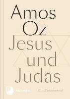 Amos Oz - Jesus und Judas, Inbunden