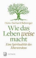 Hans-Gerhard Behringer - Wie das Leben weise macht, Inbunden