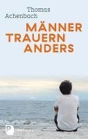 Männer trauern anders - Was ihnen hilft und gut tut 1