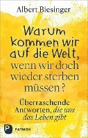 Albert Biesinger - Warum kommen wir auf die Welt, wenn wir doch wieder sterben müssen?, Inbunden