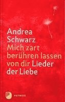 Andrea Schwarz - Mich zart berühren lassen von dir, Inbunden