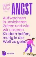 Angst - Aufwachsen in unsicheren Zeiten und wie wir unseren Kindern helfen, mutig in die Welt zu gehen 1