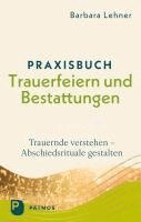 Barbara Lehner - Praxisbuch Trauerfeiern und Bestattungen, Häftad