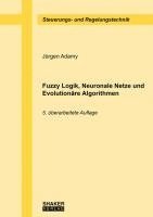 bokomslag Fuzzy Logik, Neuronale Netze und Evolutionäre Algorithmen