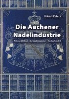 Robert Peters - Die Aachener Nadelindustrie, Inbunden