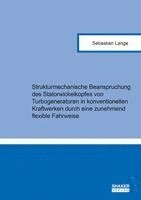 bokomslag Strukturmechanische Beanspruchung des Statorwickelkopfes von Turbogeneratoren in konventionellen Kraftwerken durch eine zunehmend flexible Fahrweise