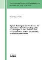 bokomslag Digitale Zwillinge in der Produktion für die kontinuierliche Chromatographie von Biologika und die Kristallisation von pflanzlichen Stoffen auf dem Weg zum autonomen Betrieb