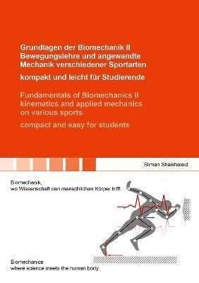 bokomslag Grundlagen der Biomechanik II Bewegungslehre und angewandte Mechanik verschiedener Sportarten - kompakt und leicht für Studierende / Fundamentals of Biomechanics II kinematics and applied mechanics...