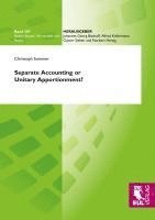 Christoph Sommer - Separate Accounting or Unitary Apportionment?: The Fairy Tale of Arm's Length Pricing and General Equilibrium Analysis of Multinational Enterprise Beh, Häftad