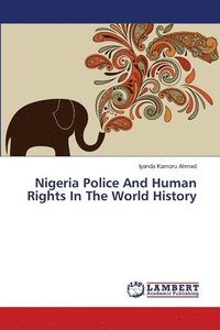 bokomslag Nigeria Police And Human Rights In The World History