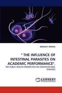 bokomslag &quot; the Influence of Intestinal Parasites on Academic Performance.&quot;