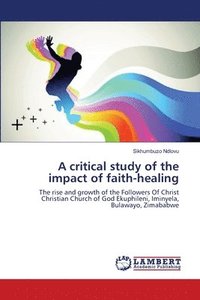 bokomslag A critical study of the impact of faith-healing