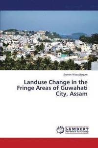bokomslag Landuse Change in the Fringe Areas of Guwahati City, Assam