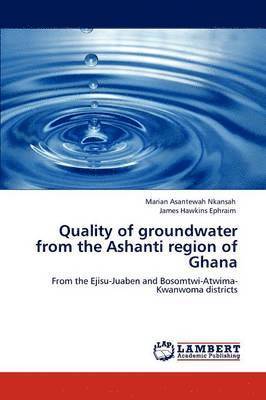 Quality of Groundwater from the Ashanti Region of Ghana 1