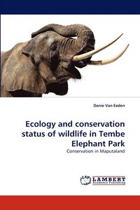 bokomslag Ecology and conservation status of wildlife in Tembe Elephant Park