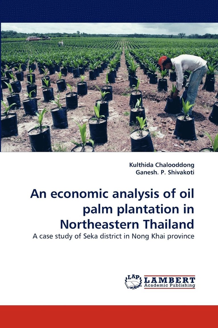 An Economic Analysis of Oil Palm Plantation in Northeastern Thailand 1