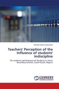 bokomslag Teachers' Perception of the Influence of students' indiscipline